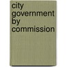 City Government By Commission by Woodruff Clinton Rogers