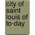City of Saint Louis of To-Day
