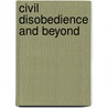 Civil Disobedience And Beyond by Charles Villa-Vicencio