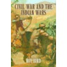 Civil War and the Indian Wars door Roy Bird