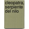 Cleopatra, Serpiente del Nilo by Juan Eslava Galán