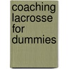 Coaching Lacrosse for Dummies by The National Alliance For Youth Sports