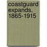 Coastguard Expands, 1865-1915 by Irving H. King