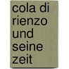 Cola Di Rienzo Und Seine Zeit door Felix Papencordt