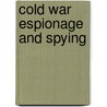 Cold War Espionage and Spying door Lori Lyn Bogle