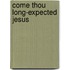 Come Thou Long-Expected Jesus