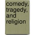 Comedy, Tragedy, And Religion