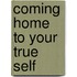 Coming Home to Your True Self