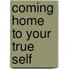 Coming Home to Your True Self door Albert Haase