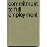 Commitment To Full Employment door Onbekend
