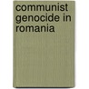 Communist Genocide In Romania door Gheorghe Boldur-Latescu