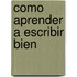 Como Aprender a Escribir Bien