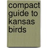 Compact Guide to Kansas Birds door Ted T. Cable