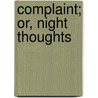 Complaint; Or, Night Thoughts by Edward Young
