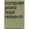 Computer Aided Legal Research door Judy Long