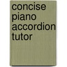 Concise Piano Accordion Tutor door Onbekend