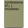 Confessions of J. J. Rousseau door Jean-Jacques Rousseau