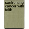 Confronting Cancer With Faith door Karen O. Allen