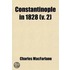 Constantinople In 1828 (V. 2)