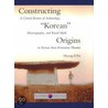 Constructing "Korean" Origins by Hyung Il Pai