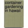 Container Gardening in Hawaii door Janice Crowl