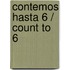 Contemos Hasta 6 / Count To 6