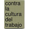 Contra La Cultura del Trabajo door Eduardo Sartelli