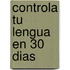 Controla Tu Lengua En 30 Dias