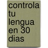 Controla Tu Lengua En 30 Dias door Deborah Smith Pegues