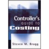 Controller's Guide To Costing door Steven M. Bragg