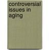Controversial Issues In Aging door Andrew E. Scharlach