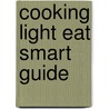 Cooking Light Eat Smart Guide by Cooking Light Magazine