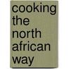 Cooking the North African Way door Mary Winget