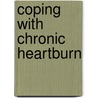 Coping with Chronic Heartburn door Elaine Fantle Shimberg