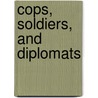 Cops, Soldiers, And Diplomats by Tony Payan