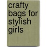 Crafty Bags for Stylish Girls by Lisa Perrett