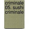 Criminale 05. Sushi criminale by Christamaria Fiedler