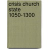 Crisis Church State 1050-1300 by Brian Tierney