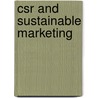 Csr And Sustainable Marketing door Onbekend
