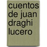 Cuentos de Juan Draghi Lucero door Troquel