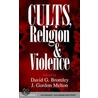Cults, Religion, And Violence by David Bromley