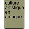 Culture Artistique En Amrique door Samuel Bing