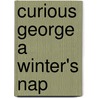 Curious George A Winter's Nap by Margret H.A. Rey