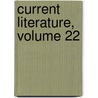 Current Literature, Volume 22 by Unknown