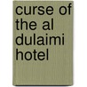Curse Of The Al Dulaimi Hotel by Colin Freeman