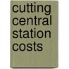 Cutting Central Station Costs door Samuel Baker Williams