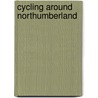 Cycling Around Northumberland by Arnold Robinson