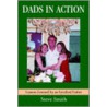 Dads in Action Dads in Action by Steven Smith