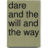 Dare And The Will And The Way door Orison Swett Marden