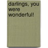 Darlings, You Were Wonderful! by Derek Lomas